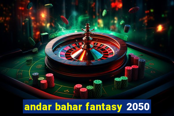 andar bahar fantasy 2050